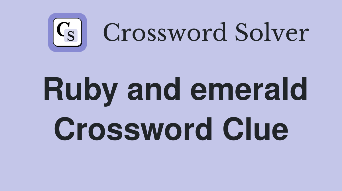 Ruby and emerald Crossword Clue