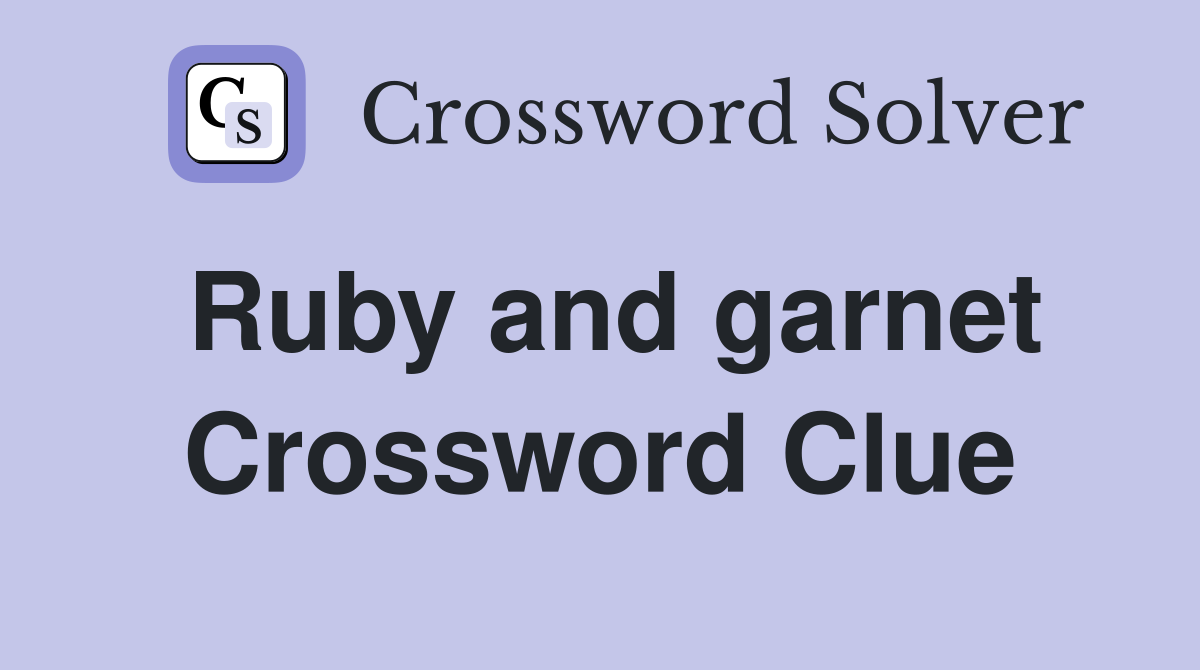 Ruby and garnet Crossword Clue