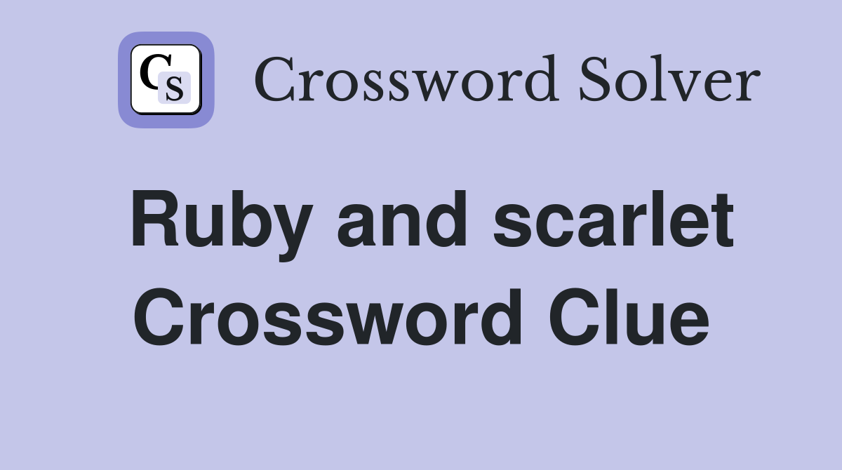 Ruby and scarlet Crossword Clue