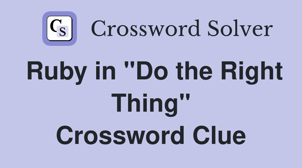 Ruby in "Do the Right Thing" Crossword Clue