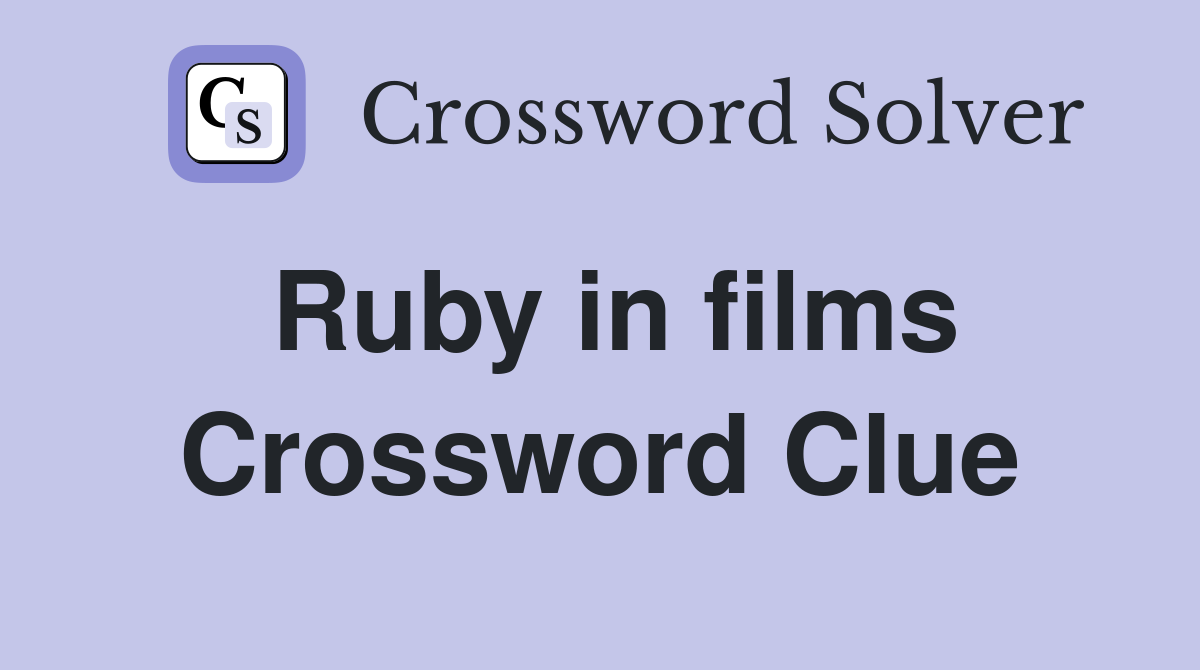 Ruby in films Crossword Clue
