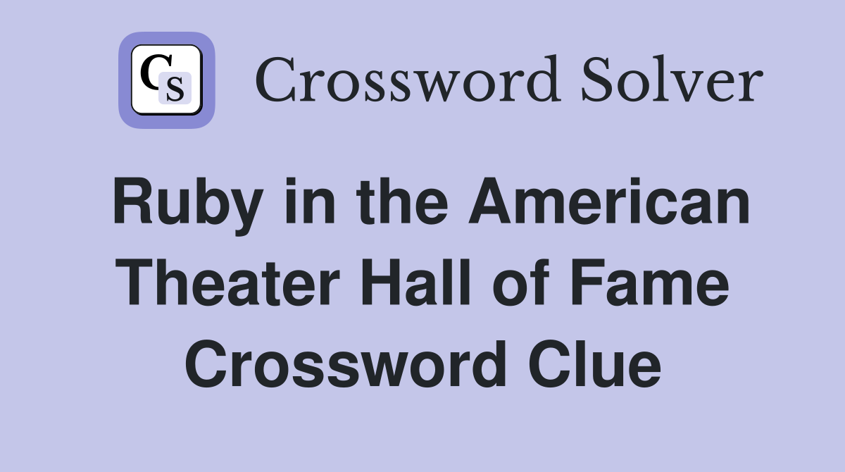 Ruby in the American Theater Hall of Fame Crossword Clue