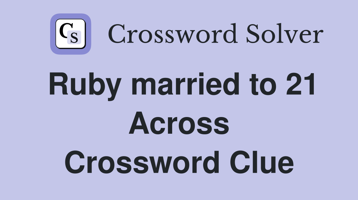 Ruby married to 21 Across Crossword Clue