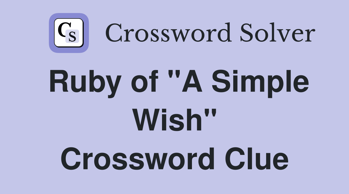 Ruby of "A Simple Wish" Crossword Clue