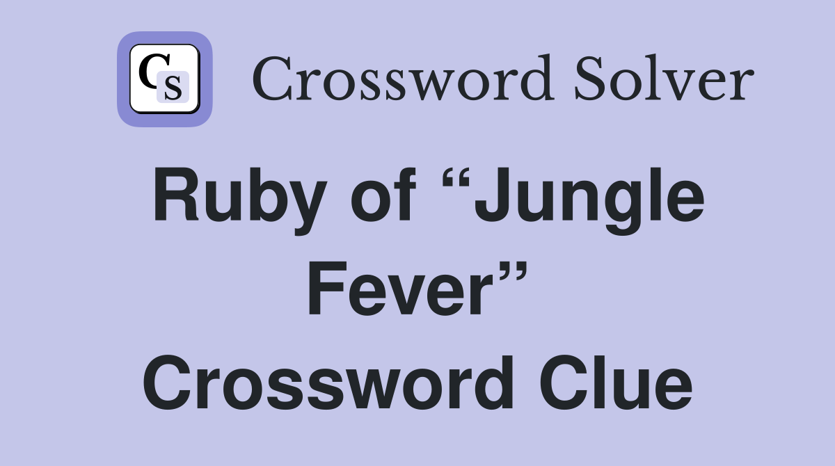 Ruby of “Jungle Fever” Crossword Clue