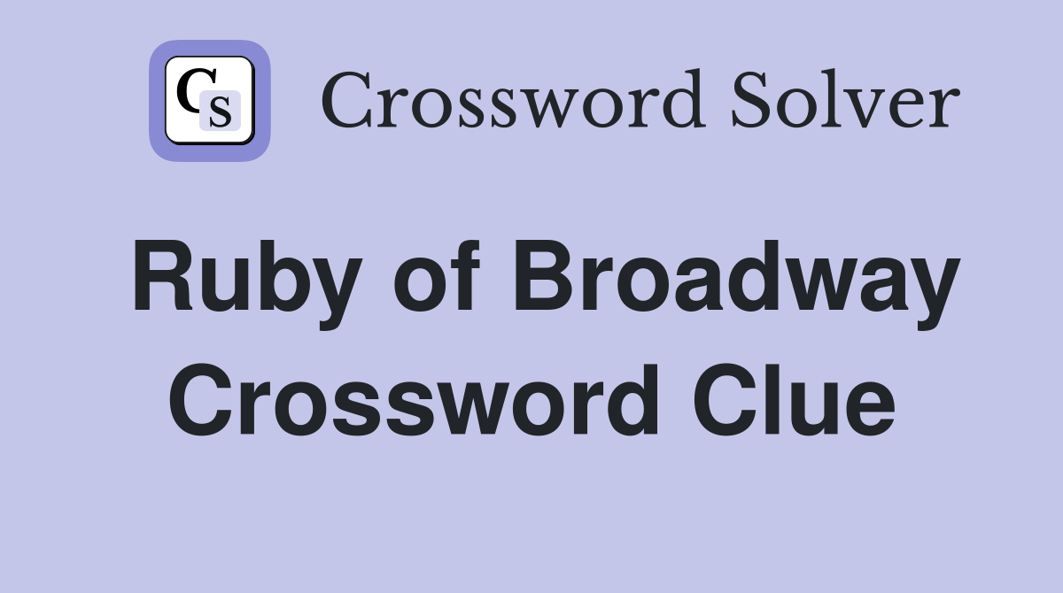 Ruby of Broadway Crossword Clue