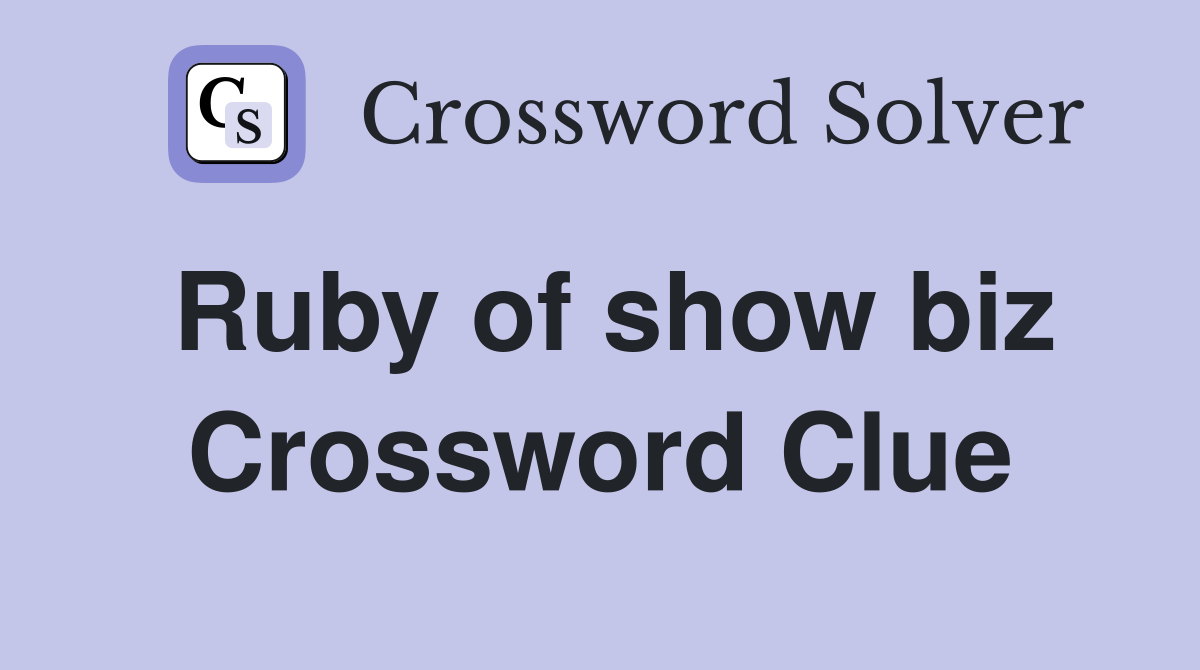 Ruby of show biz Crossword Clue