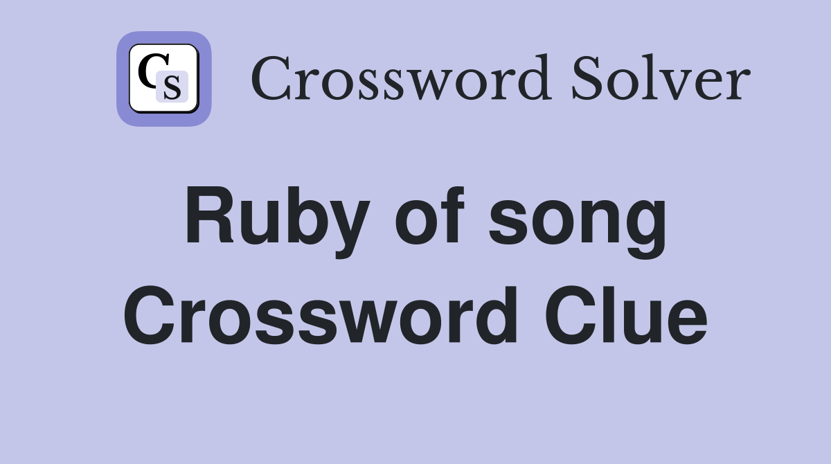 Ruby of song Crossword Clue
