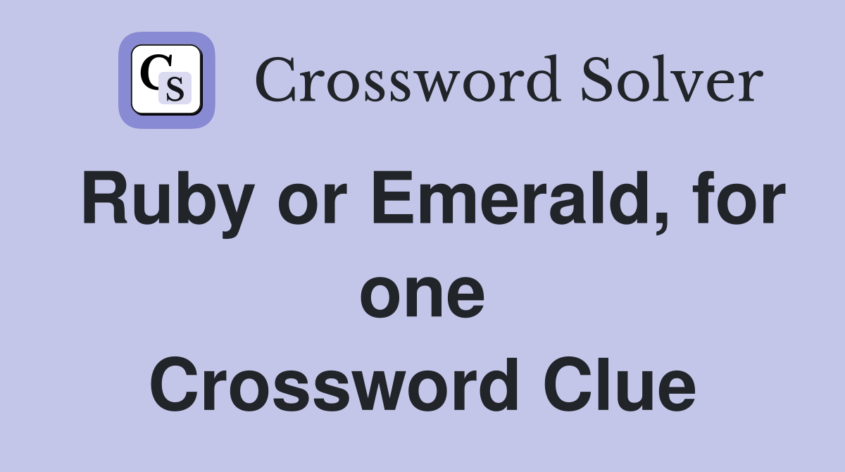 Ruby or Emerald, for one Crossword Clue