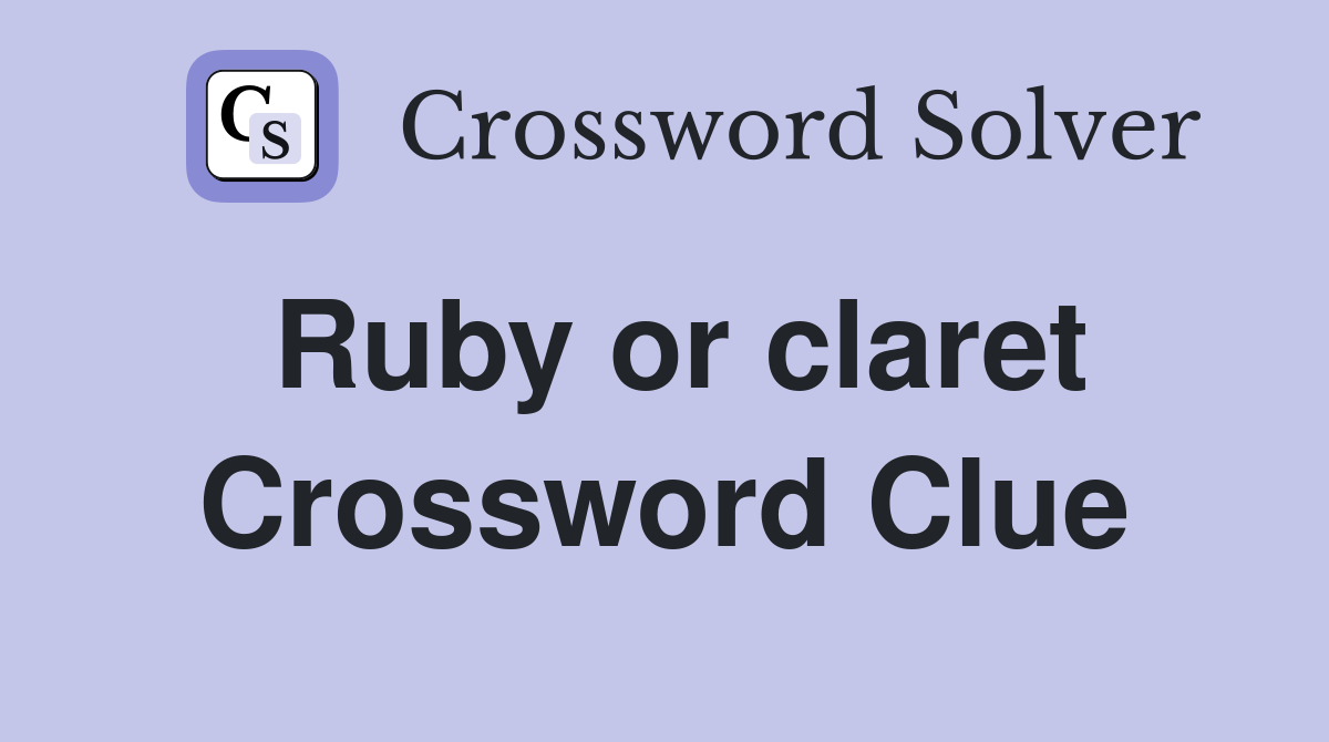 Ruby or claret Crossword Clue