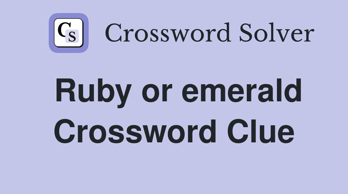 Ruby or emerald Crossword Clue