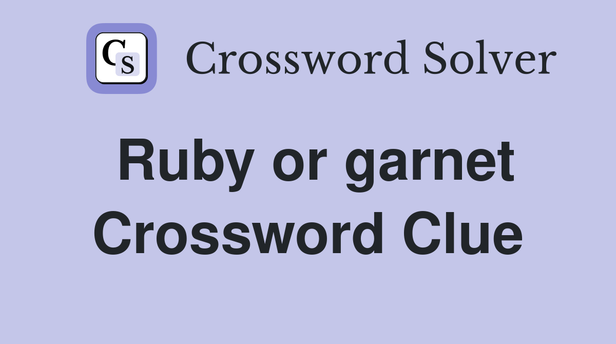 Ruby or garnet Crossword Clue