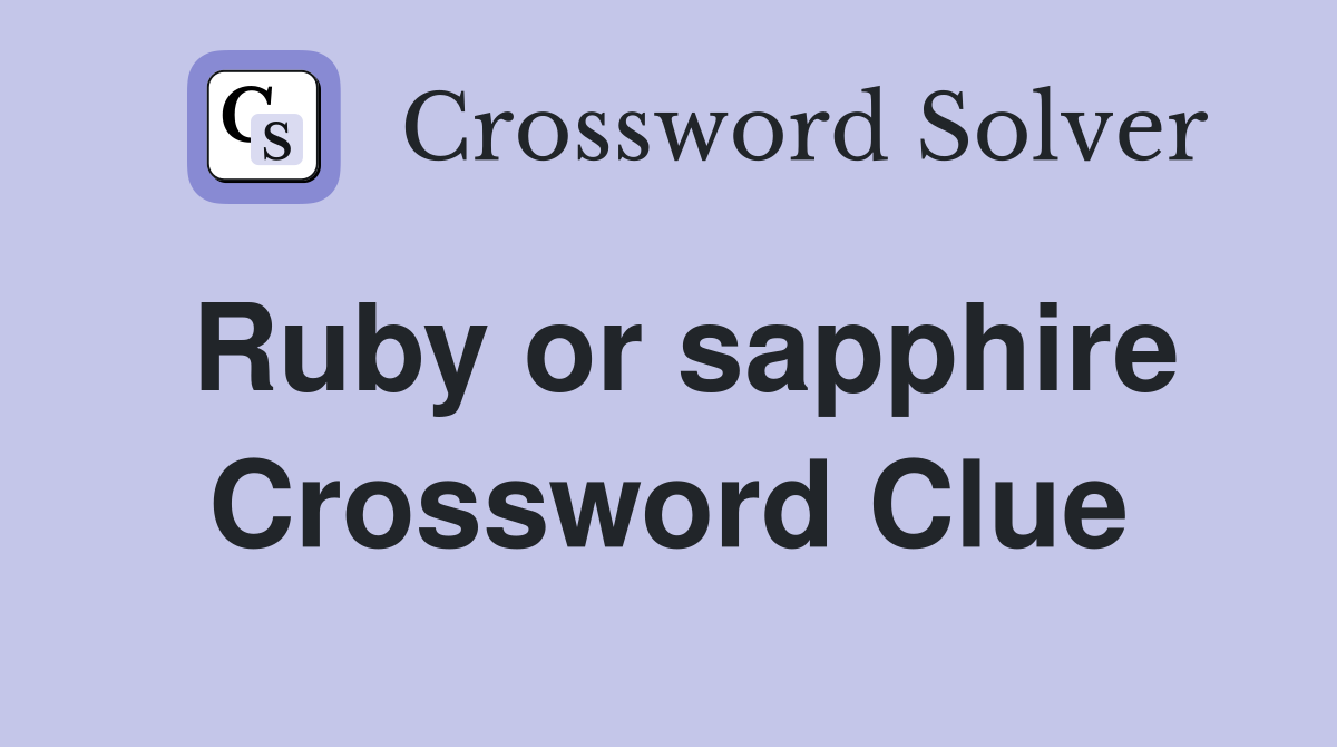 Ruby or sapphire Crossword Clue