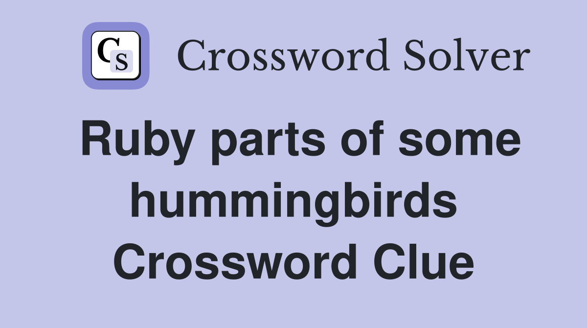 Ruby parts of some hummingbirds Crossword Clue