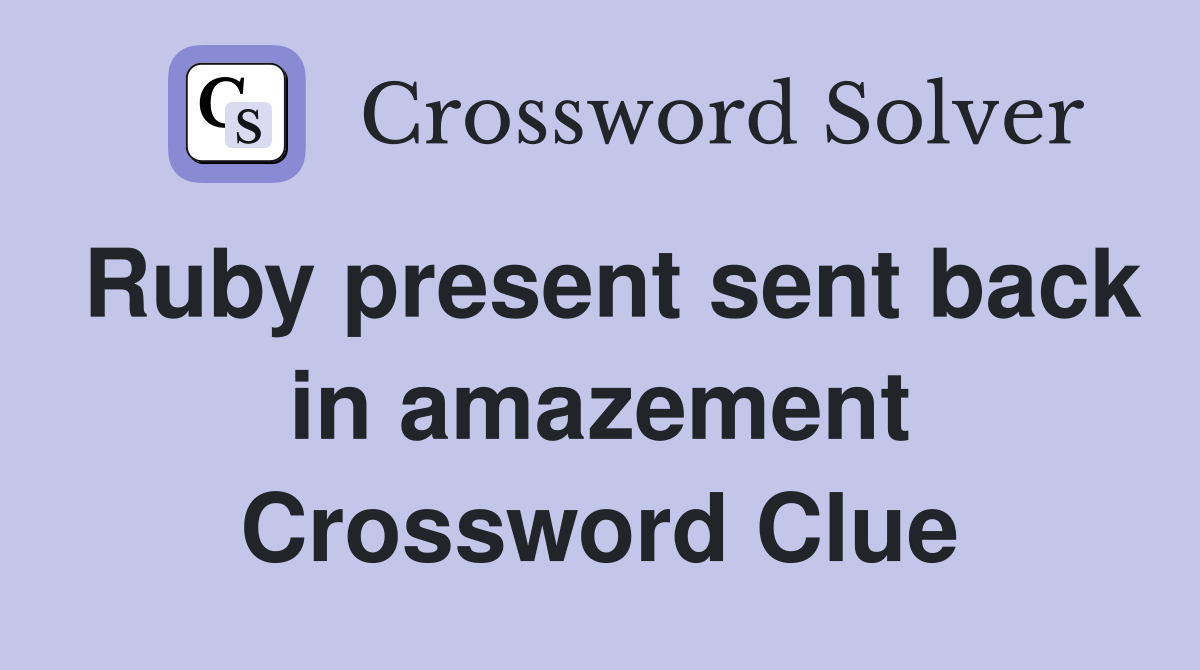 Ruby present sent back in amazement Crossword Clue