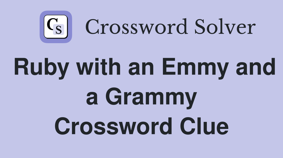 Ruby with an Emmy and a Grammy Crossword Clue