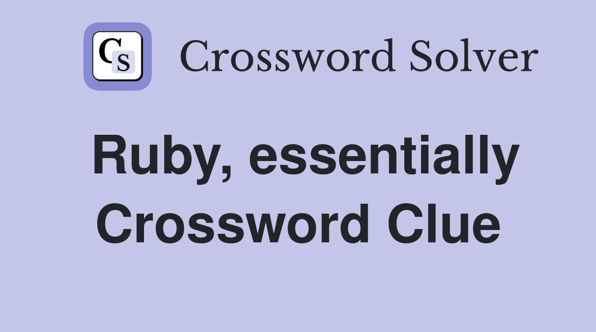 Ruby, essentially Crossword Clue