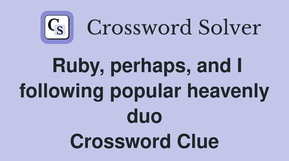 Ruby, perhaps, and I following popular heavenly duo Crossword Clue