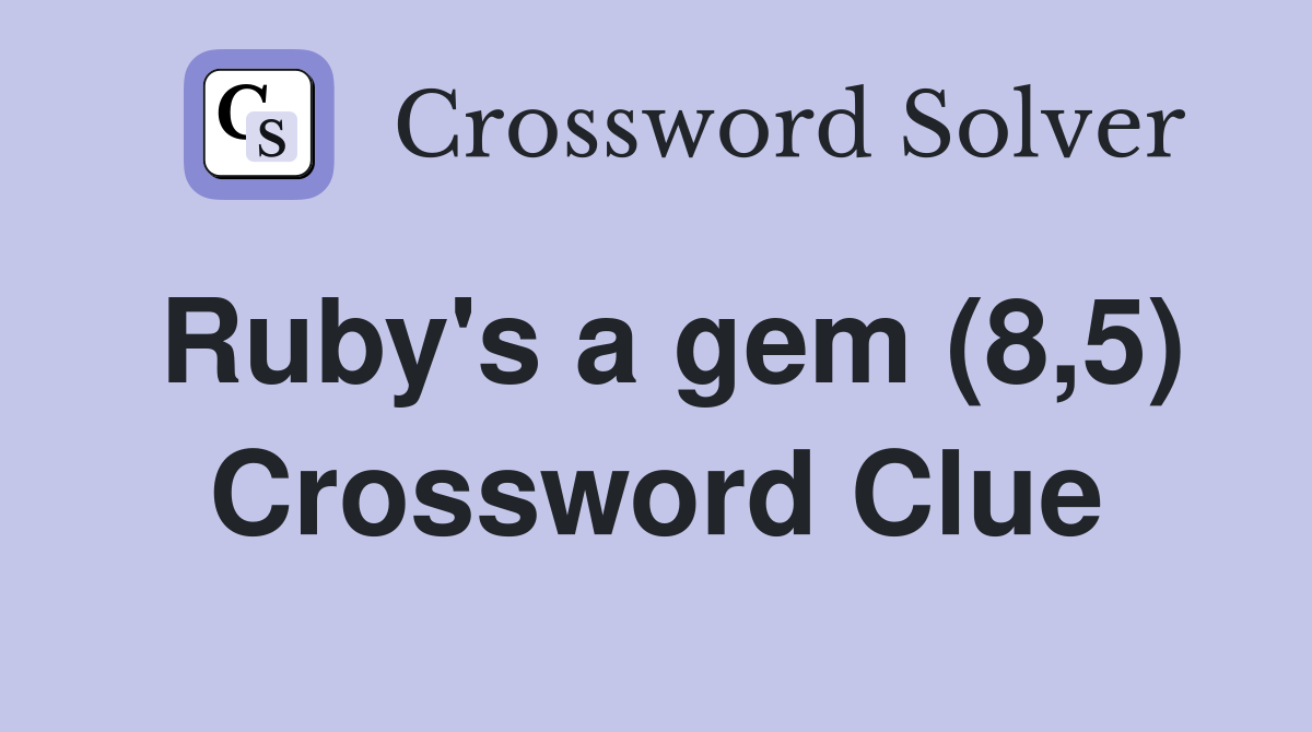 Ruby's a gem (8,5) Crossword Clue
