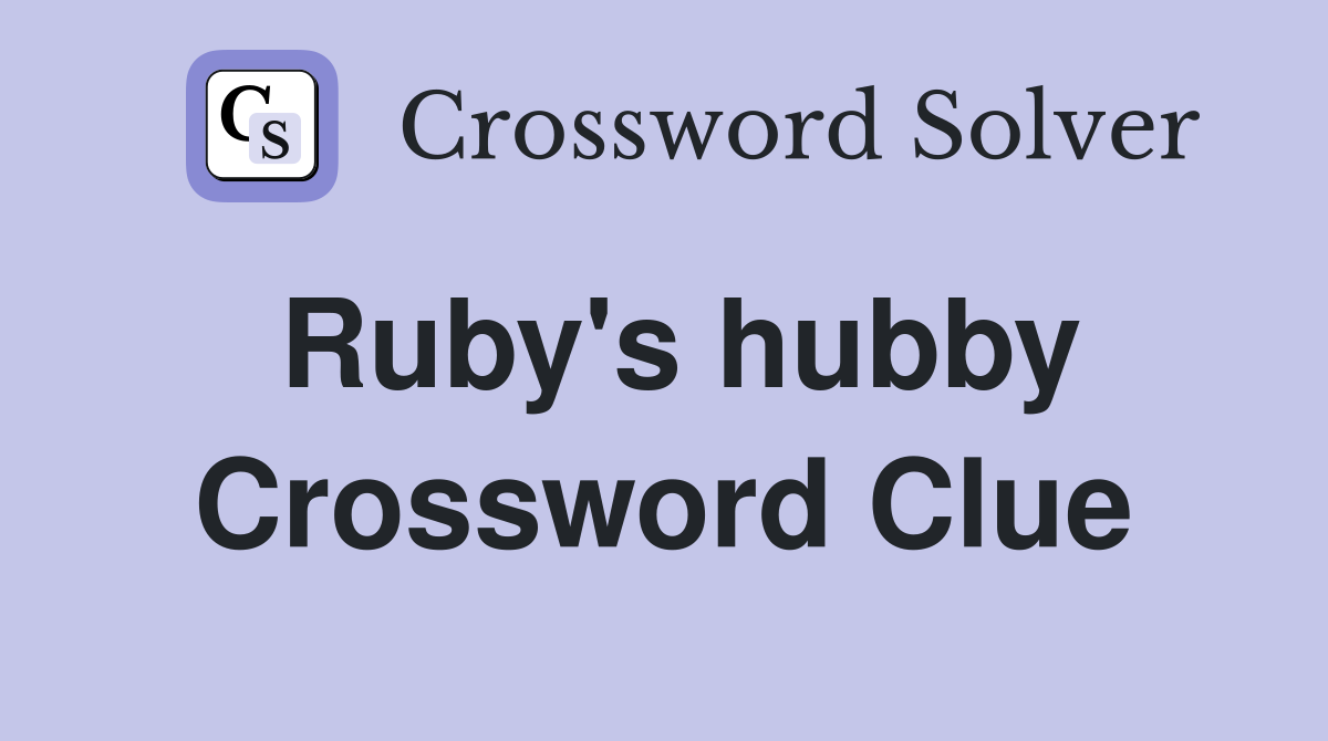 Ruby's hubby Crossword Clue