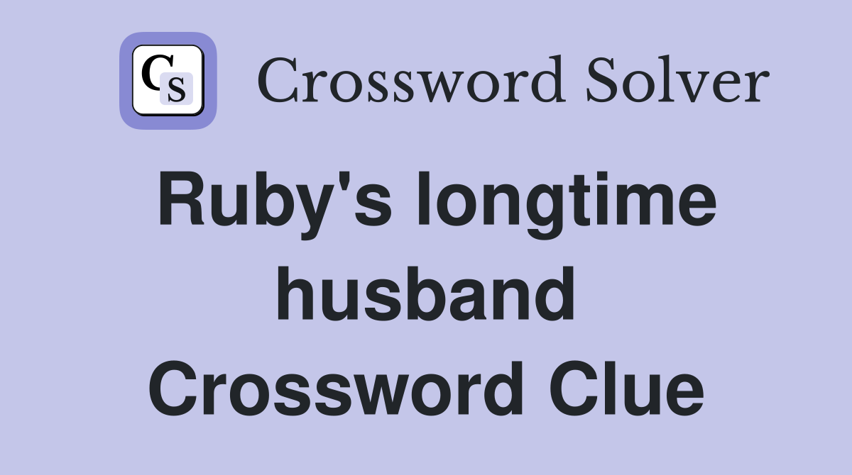 Ruby's longtime husband Crossword Clue