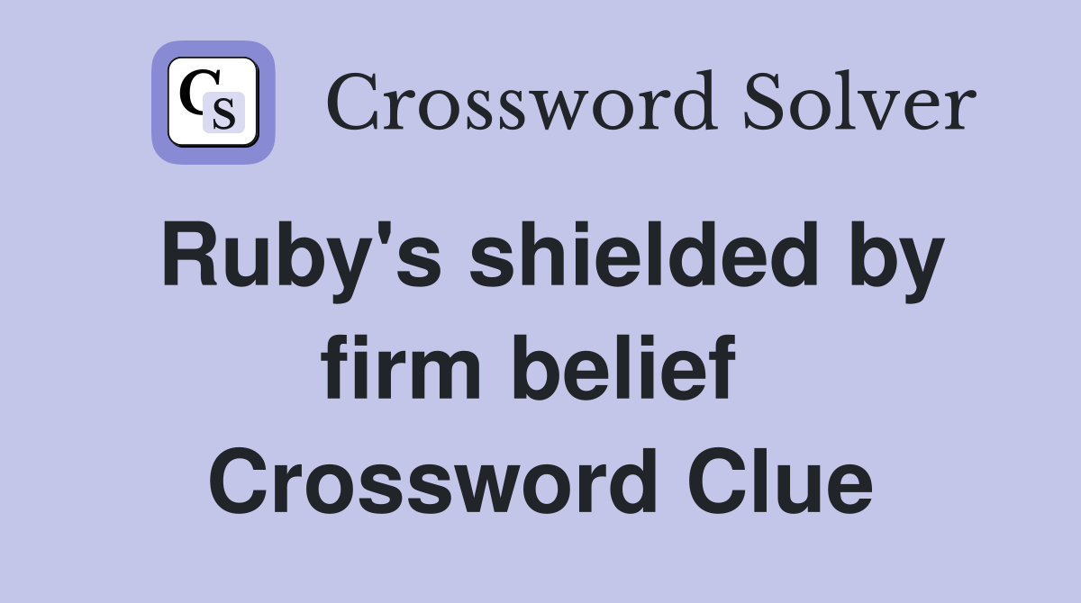 Ruby's shielded by firm belief  Crossword Clue