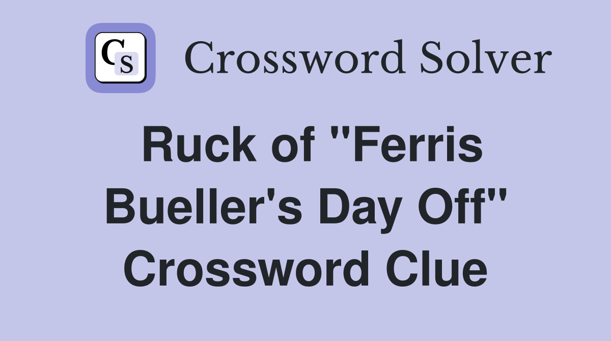 Ruck of "Ferris Bueller's Day Off" Crossword Clue