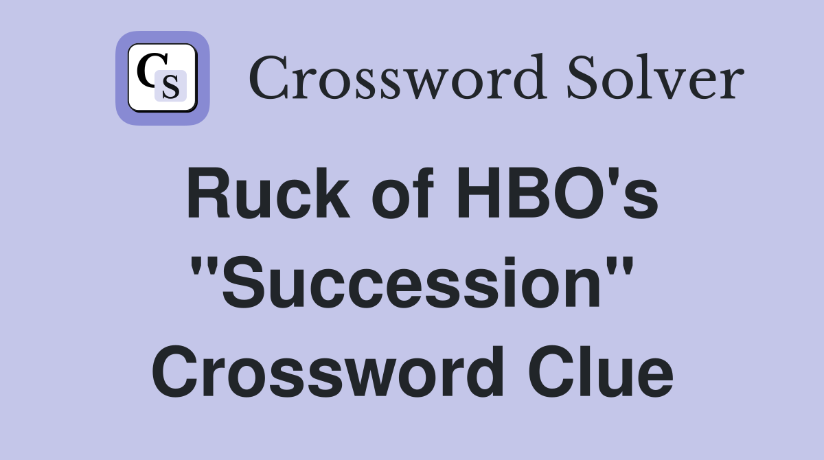 Ruck of HBO's "Succession" Crossword Clue