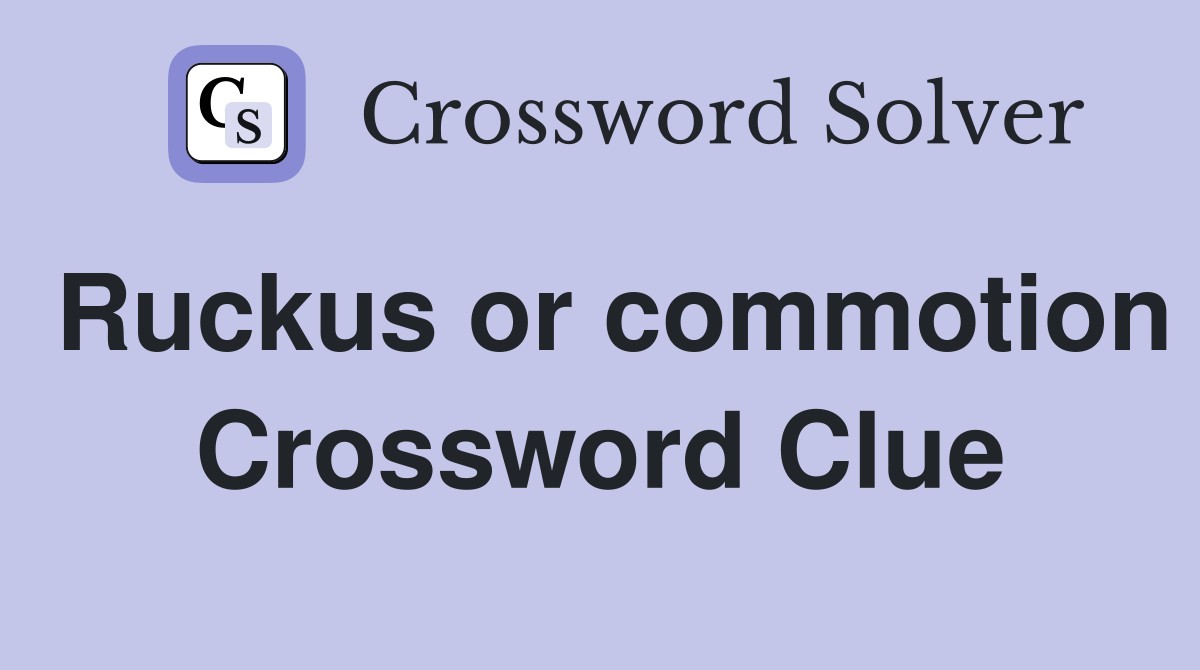 Ruckus or commotion Crossword Clue