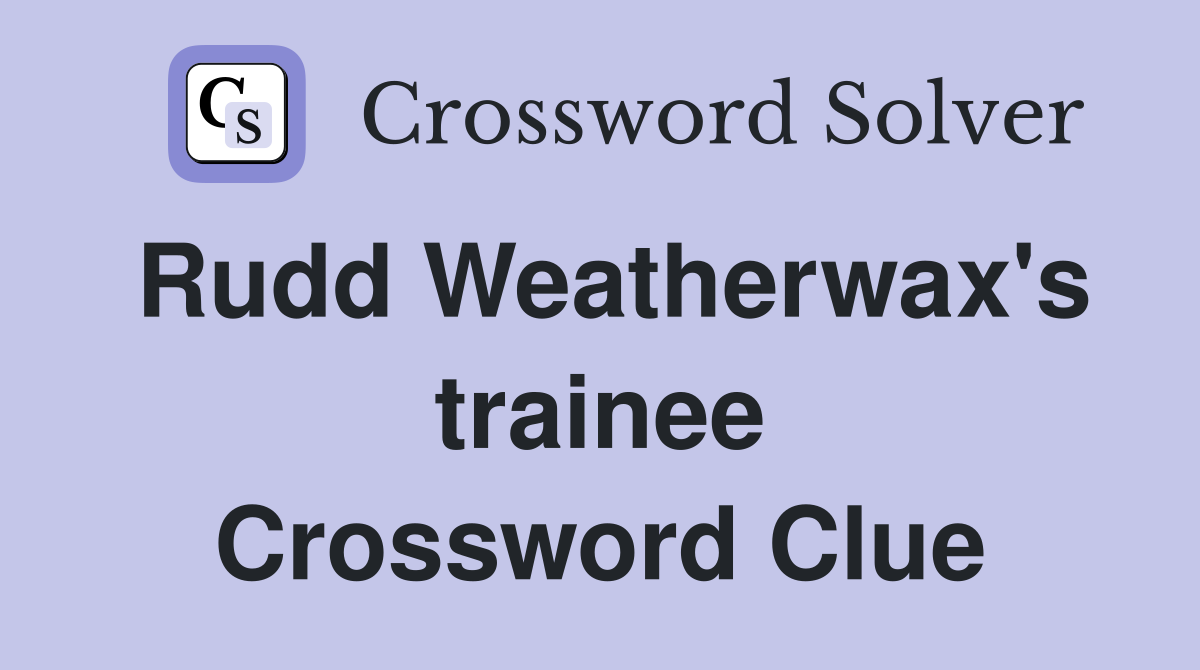 Rudd Weatherwax's trainee Crossword Clue