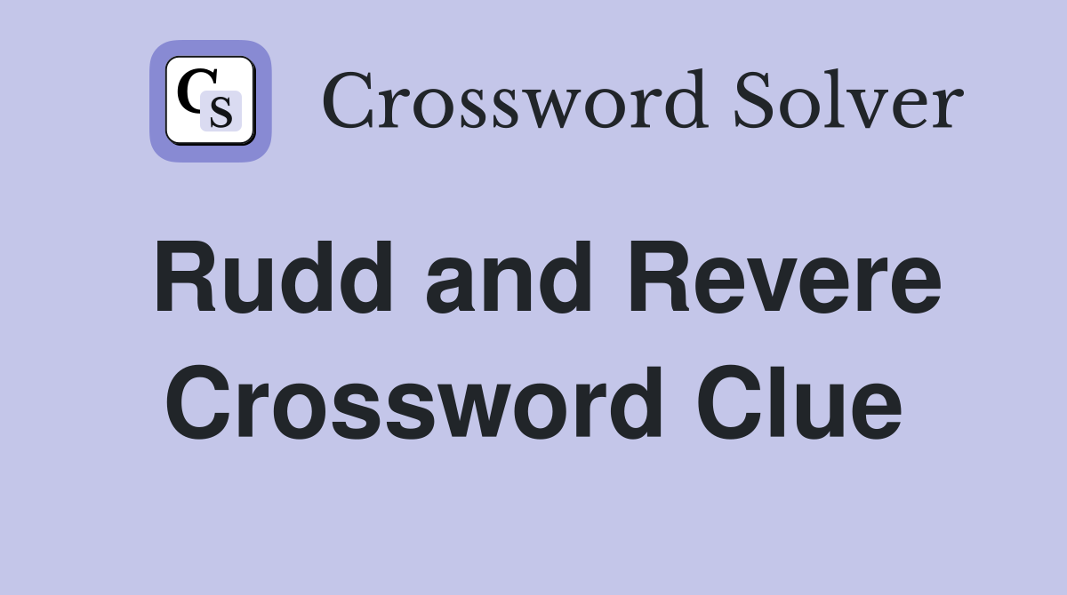 Rudd and Revere Crossword Clue