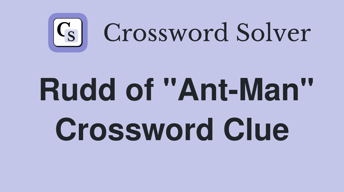 Rudd of "Ant-Man" Crossword Clue