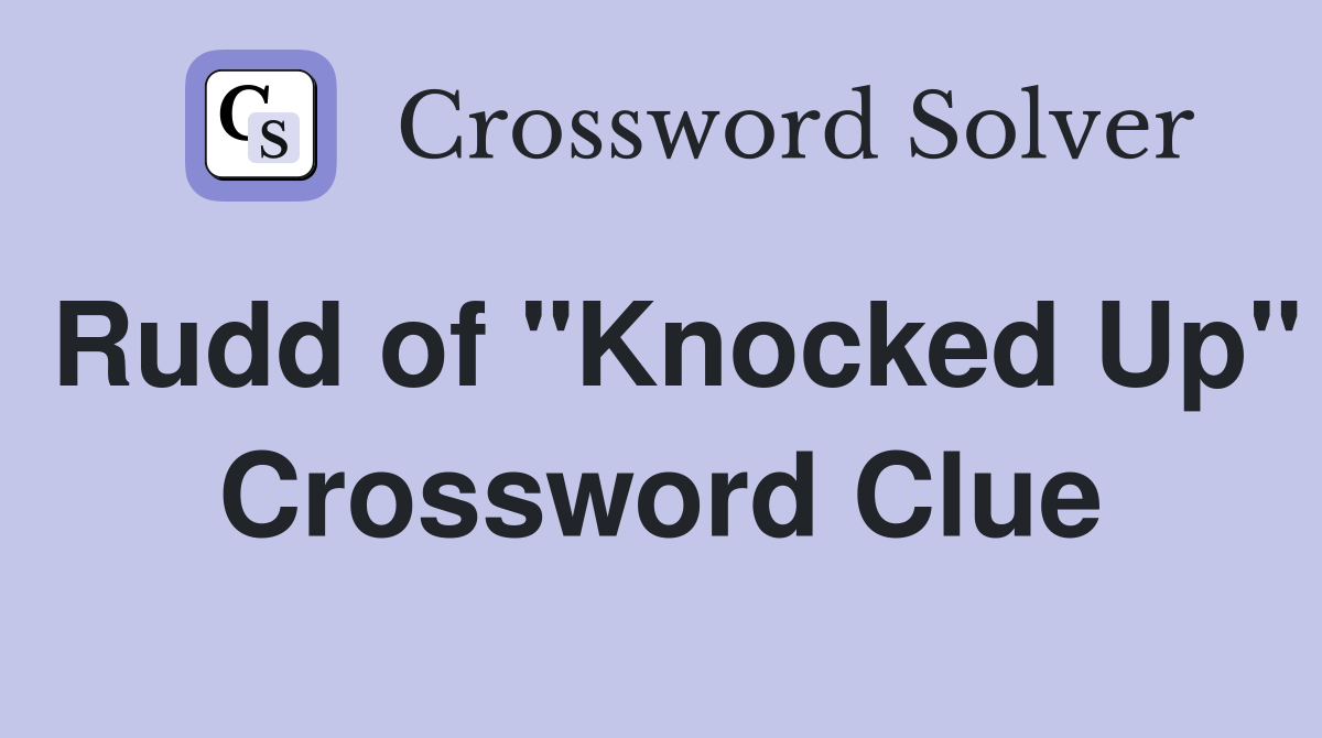 Rudd of "Knocked Up" Crossword Clue
