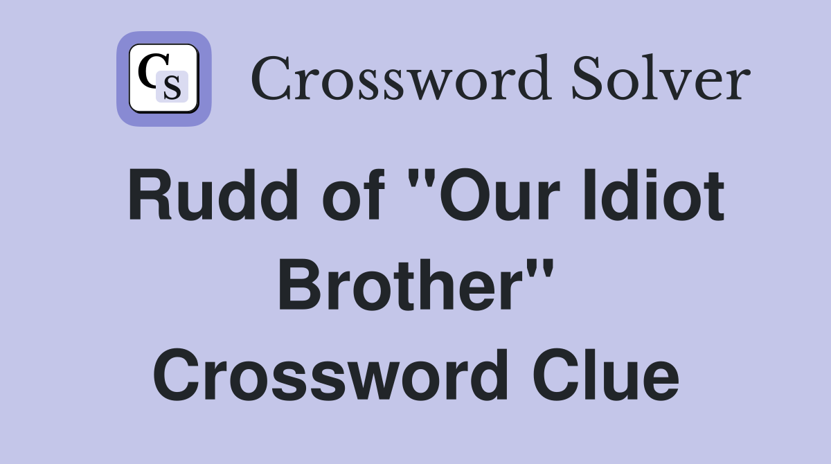 Rudd of "Our Idiot Brother" Crossword Clue