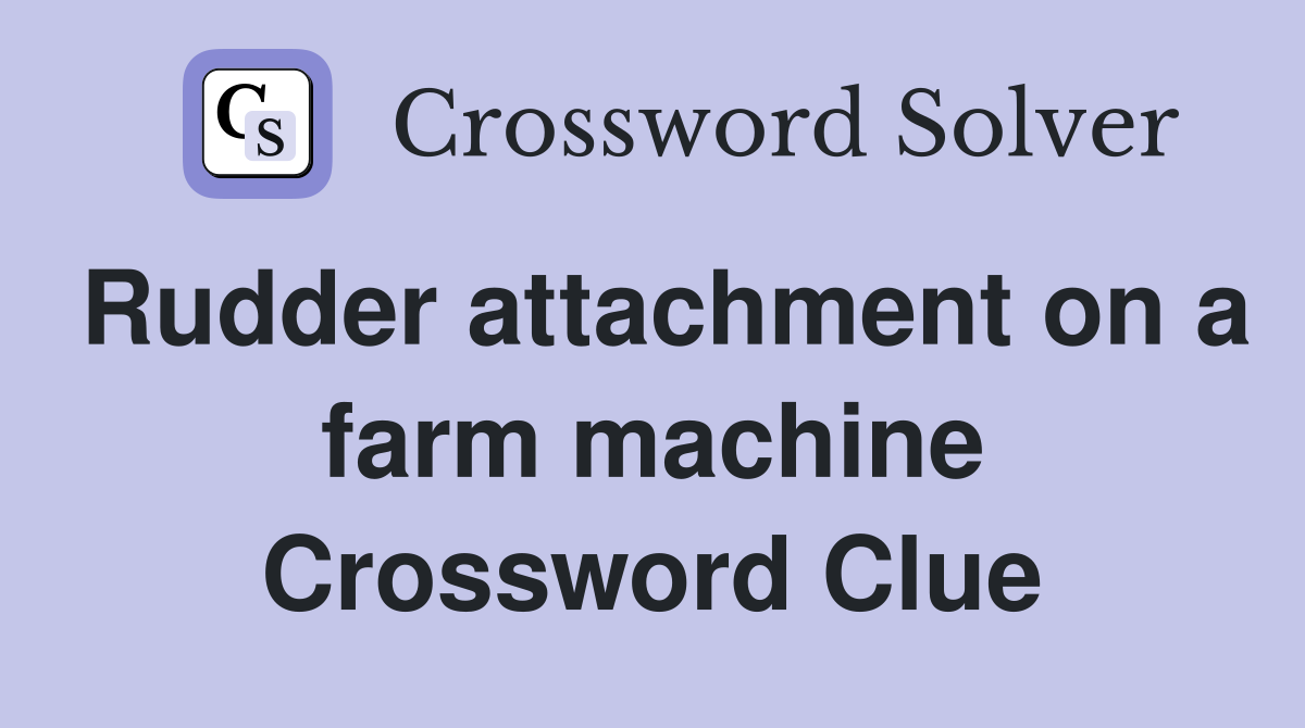 Rudder attachment on a farm machine Crossword Clue