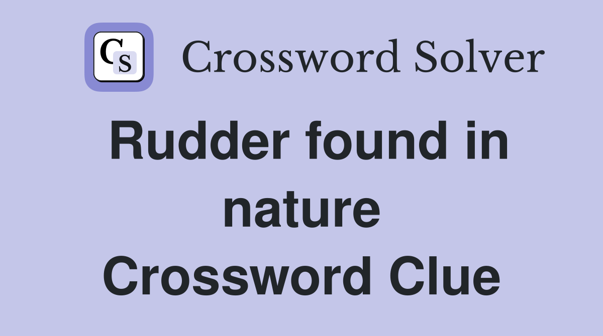 Rudder found in nature Crossword Clue