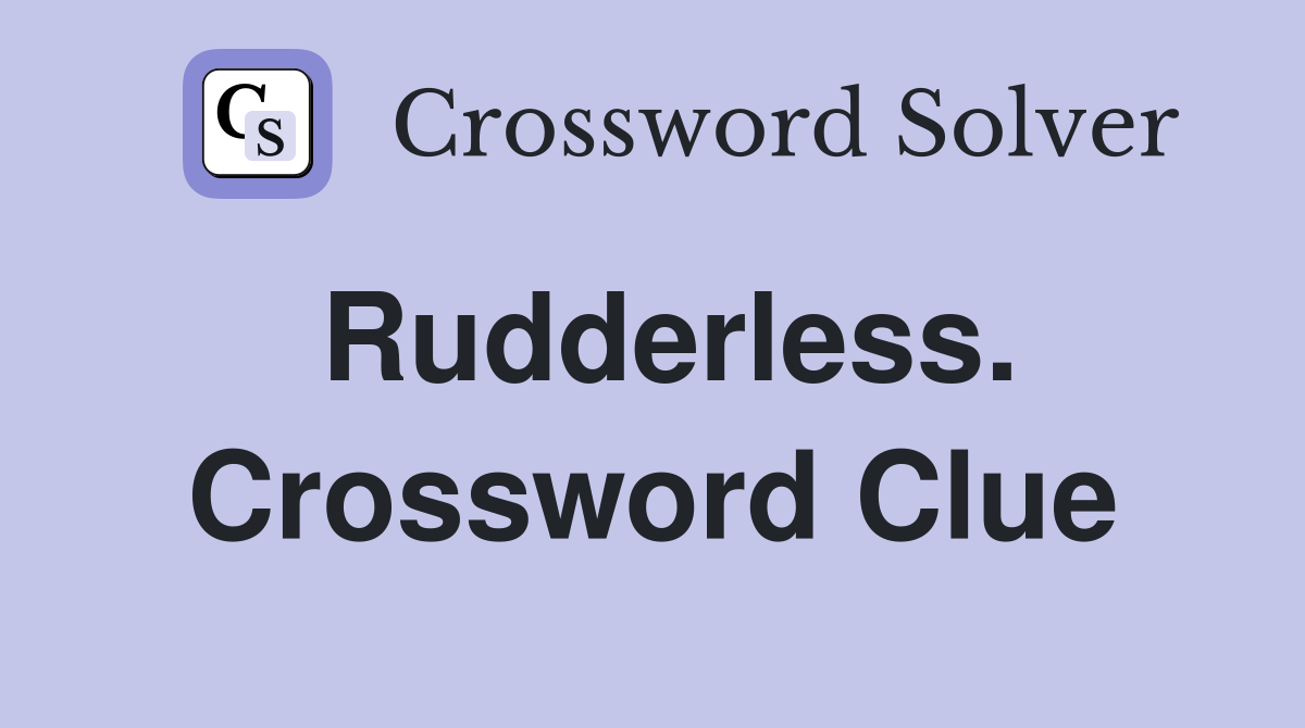 Rudderless. Crossword Clue