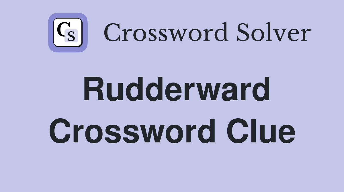 Rudderward Crossword Clue