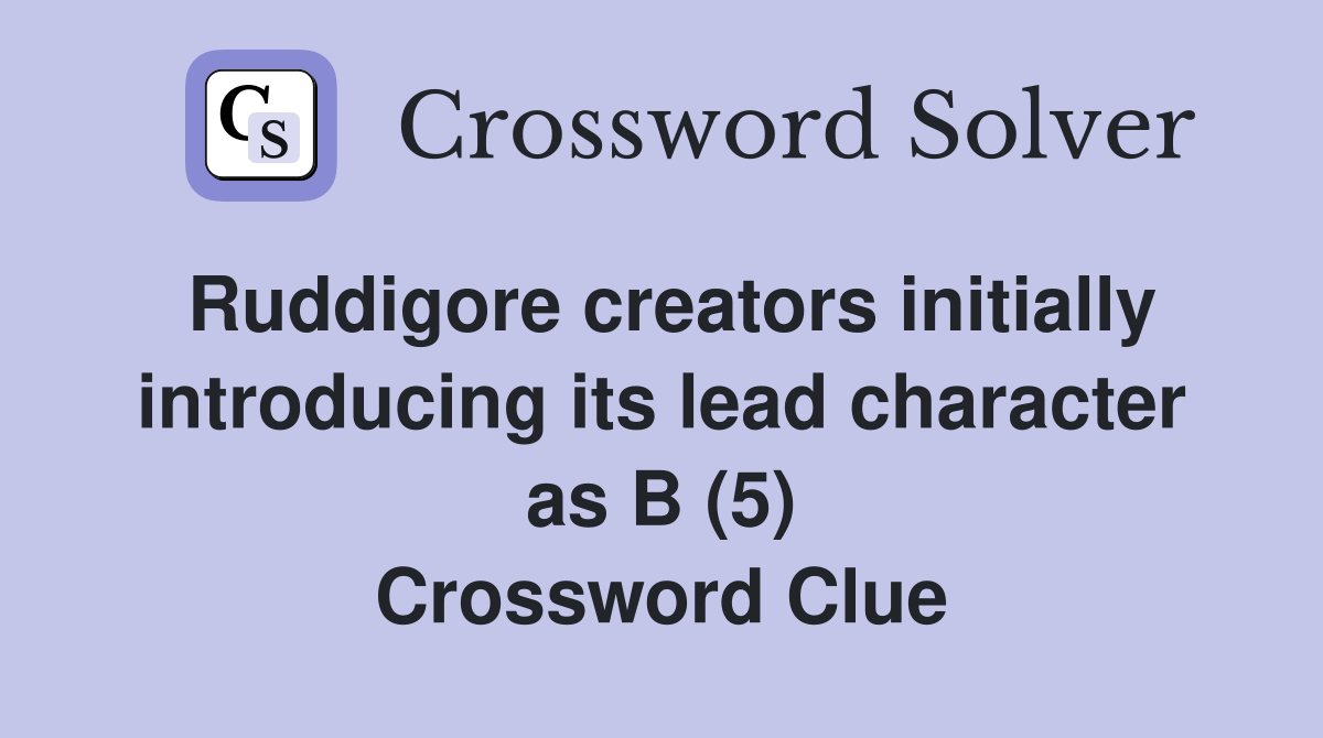 Ruddigore creators initially introducing its lead character as B (5) Crossword Clue