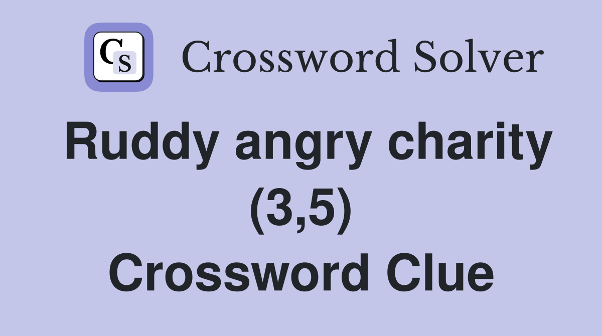 Ruddy angry charity (3,5) Crossword Clue