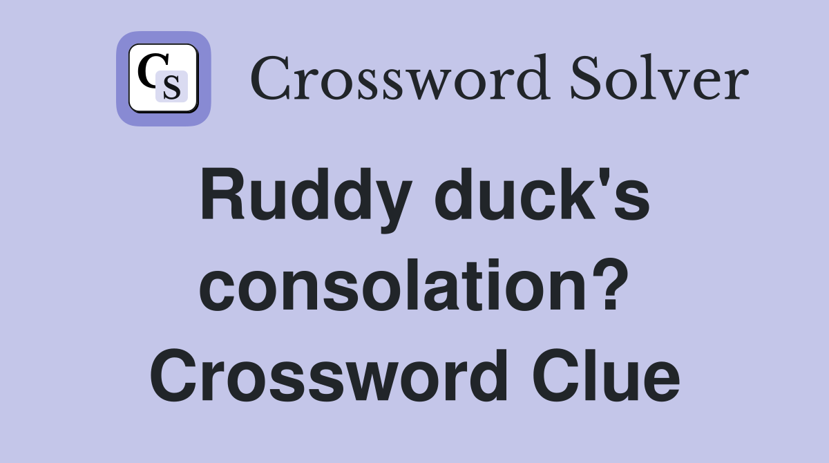 Ruddy duck's consolation? Crossword Clue