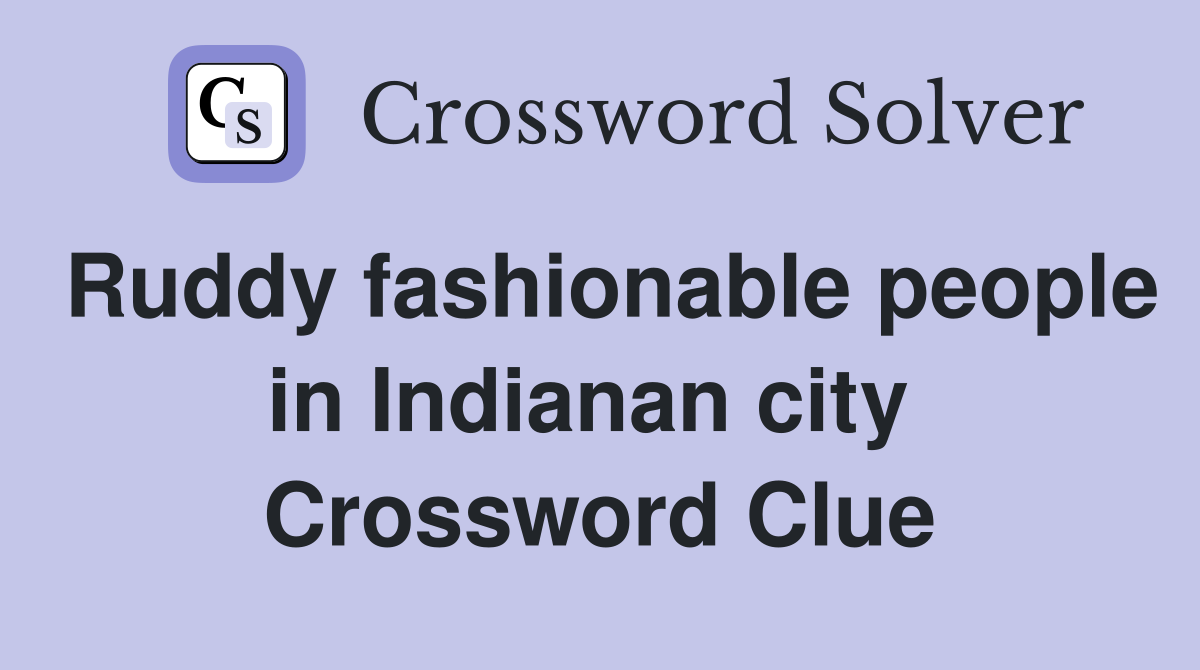 Ruddy fashionable people in Indianan city  Crossword Clue