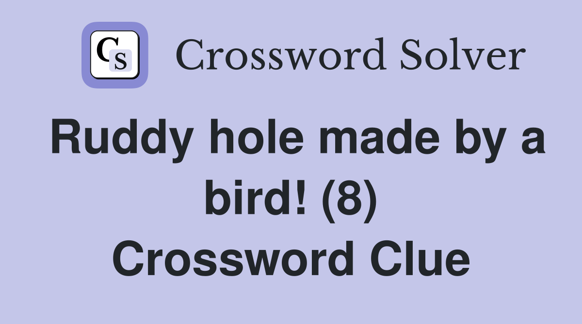 Ruddy hole made by a bird! (8) Crossword Clue