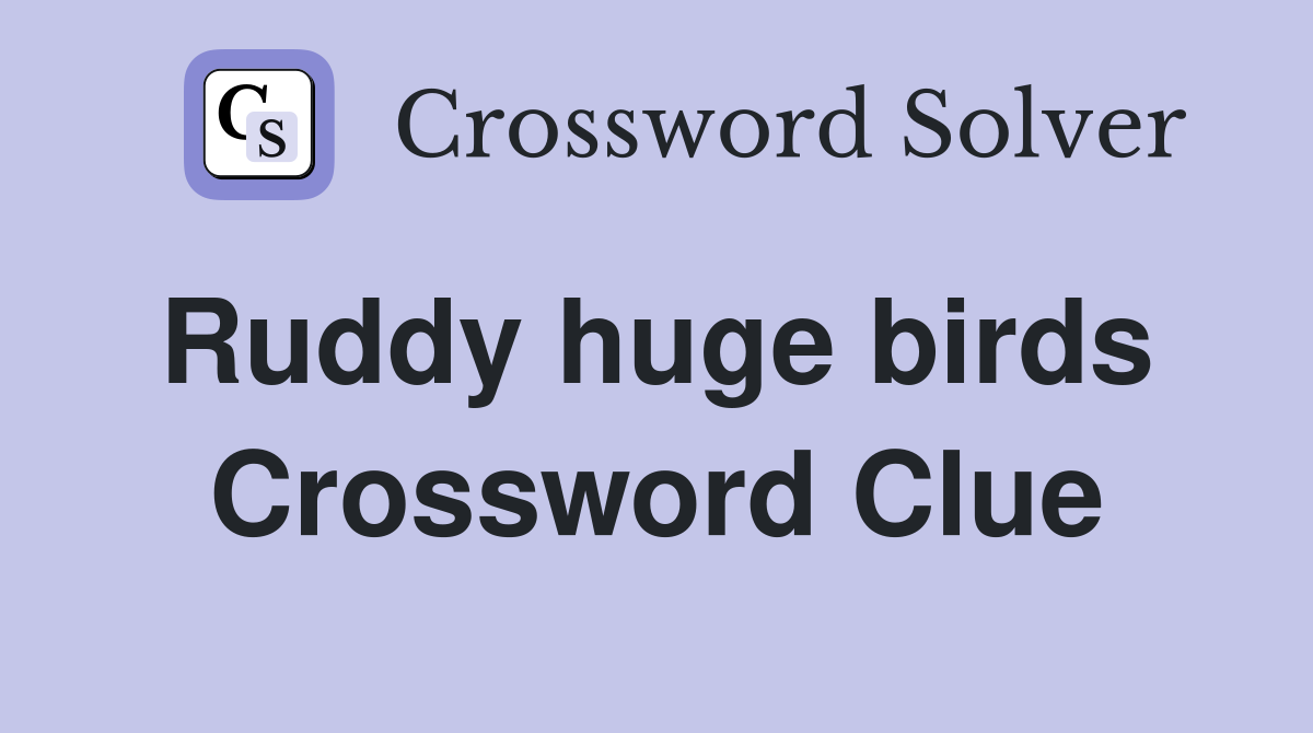 Ruddy huge birds  Crossword Clue