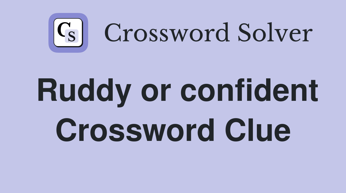 Ruddy or confident Crossword Clue