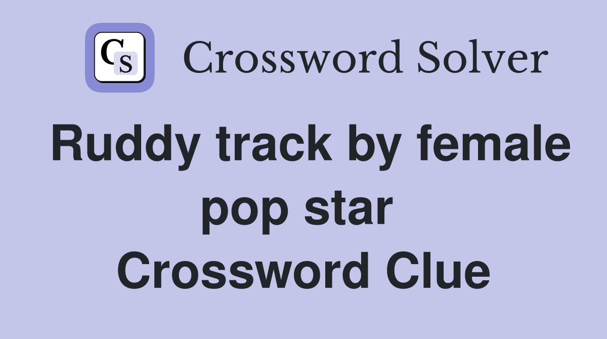 Ruddy track by female pop star  Crossword Clue