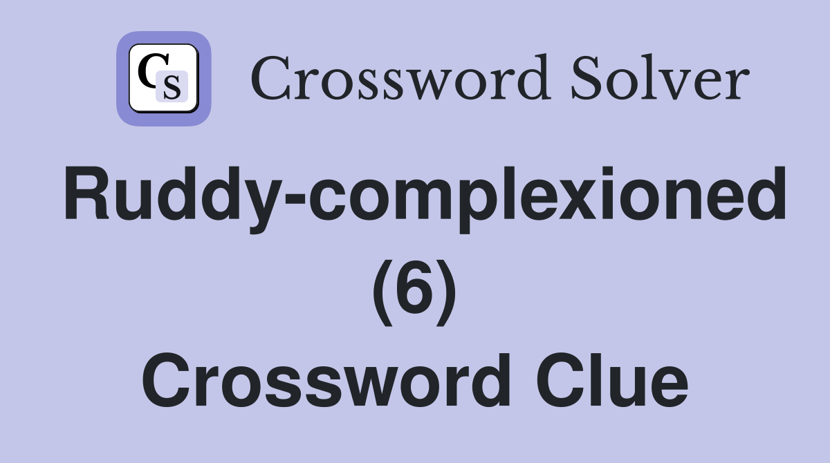 Ruddy-complexioned (6) Crossword Clue