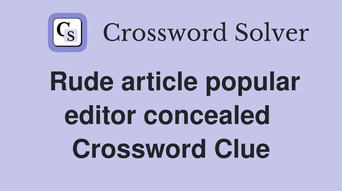 Rude article popular editor concealed  Crossword Clue