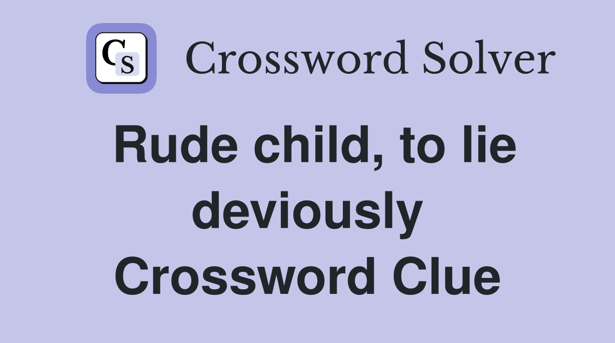 Rude child, to lie deviously Crossword Clue
