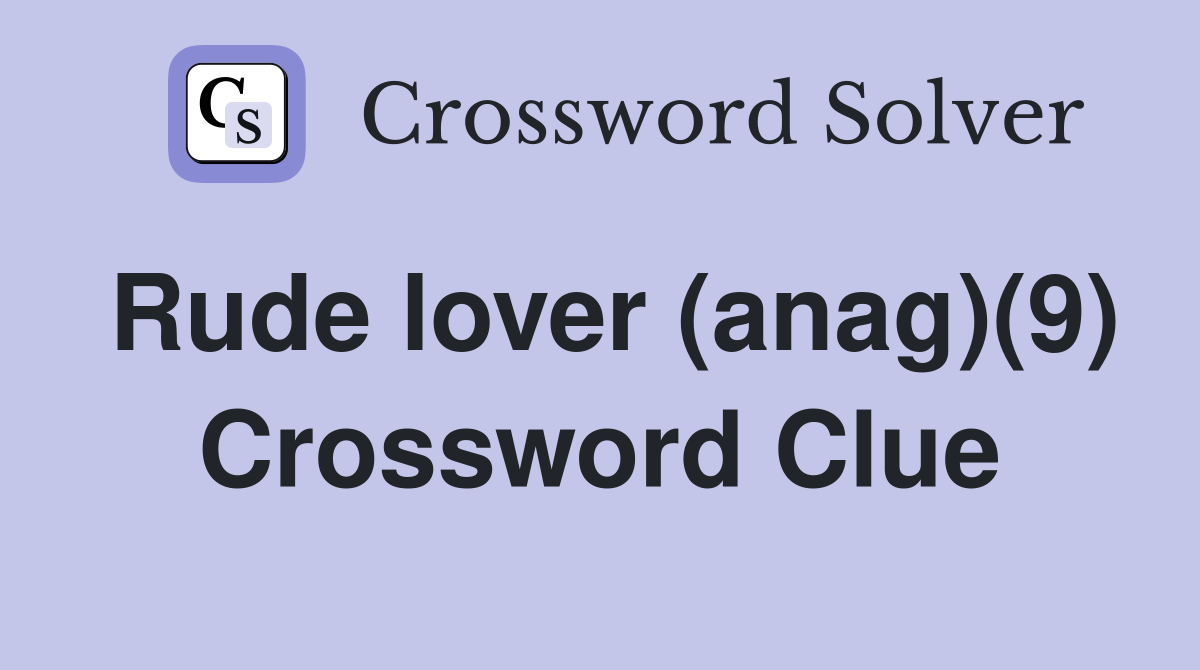 Rude lover (anag)(9) Crossword Clue